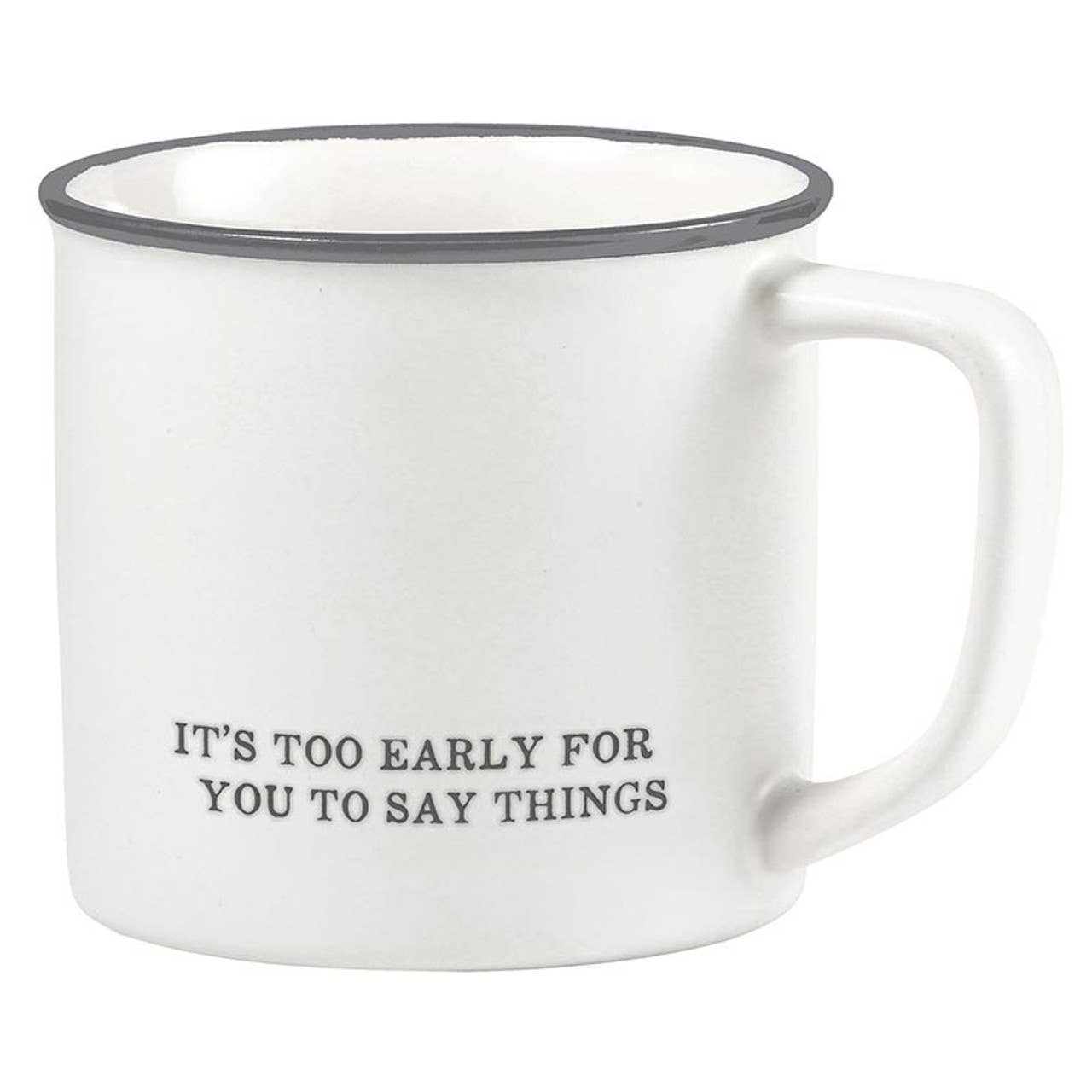 Coffee Mug - Too Early For You to Say Things
