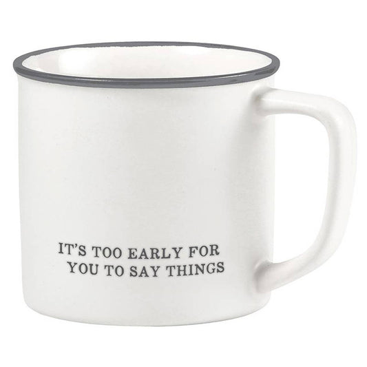 Coffee Mug - Too Early For You to Say Things